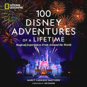 100 Disney Adventures of a Lifetime: Magical Experiences from Around the World