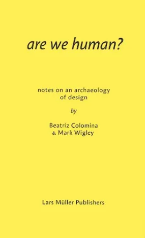 Are We Human? Notes on an Archaeology of Design